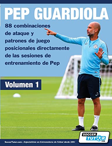 Pep Guardiola - 88 Combinaciones De Ataque Y Patrones De Juego Posicionales Directamente De Las Sesiones De Entrenamiento De Pep: 1