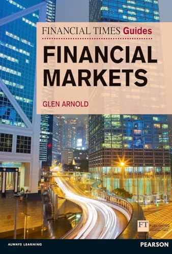 Financial Markets: Financial Times Guide To The Financial Markets
