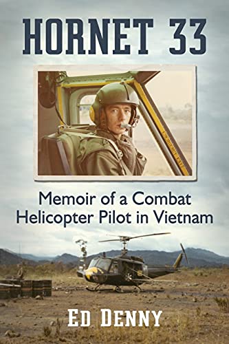 Hornet 33: Memoir Of A Combat Helicopter Pilot In Vietnam