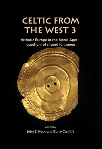 Celtic From The West 3: Atlantic Europe In The Metal Ages ― Questions Of Shared Language (Celtic Studies Publications)