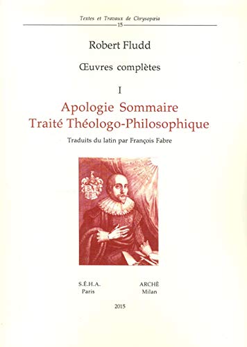 Oeuvres Complètes. Apologie Sommaire. Traité Thèologo-Philosophique (Vol. 1): Volume 1, Apologie Sommaire ; Traité Théologo-Philosophique