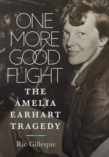 One More Good Flight: The Amelia Earhart Tragedy