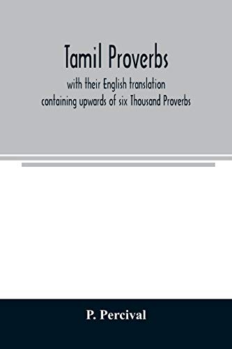 Tamil Proverbs: With Their English Translation : Containing Upwards Of Six Thousand Proverbs.