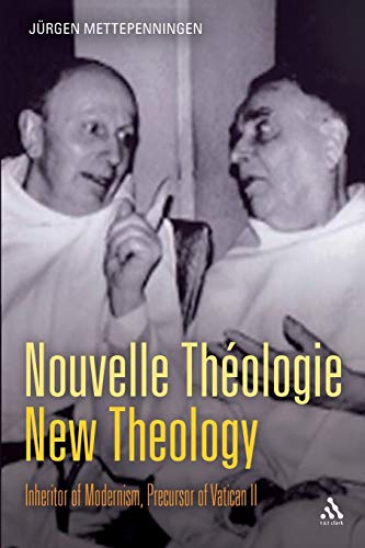 Nouvelle Théologie - New Theology: Inheritor Of Modernism, Precursor Of Vatican Ii: Inheritor Of Modernism, Precursor Vatican Ii