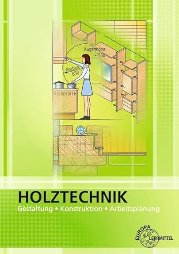 Holztechnik Gestaltung, Konstruktion Und Arbeitsplanung: Gestaltung, Konstruktion, Arbeitsplanung