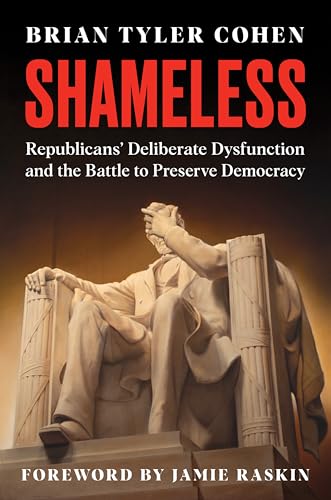 Shameless: Republicans' Deliberate Dysfunction And The Battle To Preserve Democracy