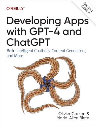 Developing Apps With Gpt-4 And Chatgpt: Build Intelligent Chatbots, Content Generators, And More