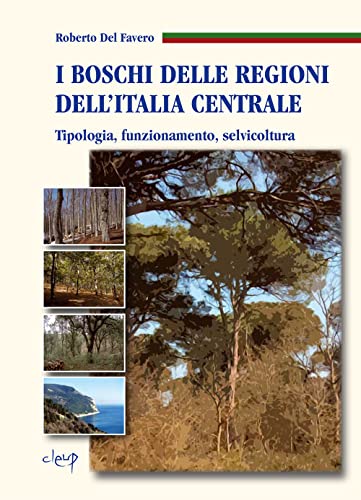 I Boschi Delle Regioni Dell'Italia Centrale. Tipologia, Funzionamento, Selvicoltura