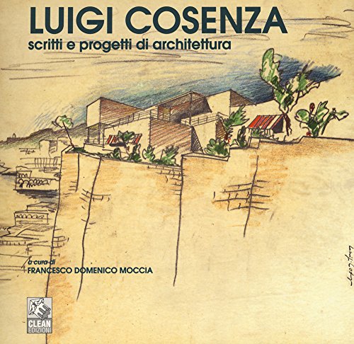 Luigi Cosenza. Scritti E Progetti Di Architettura. Ediz. Illustrata