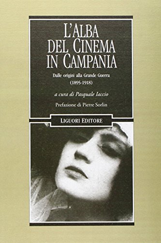 L'Alba Del Cinema In Campania. Dalle Origini Alla Grande Guerra (1895-1918)