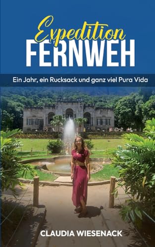 Expedition Fernweh: Ein Jahr, Ein Rucksack Und Ganz Viel Pura Vida