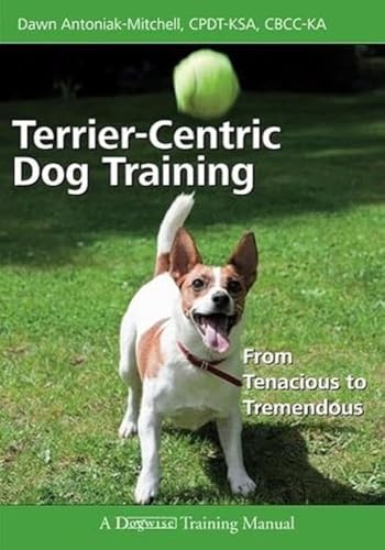 Terrier-Centric Dog Training: From Tenacious To Tremendous
