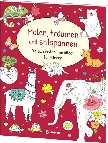 Malen, Träumen Und Entspannen - Die Schönsten Tierbilder Für Kinder: Ausmalbuch Für Kinder Ab 6 Jahren Für Fantasievolle Ruhepausen