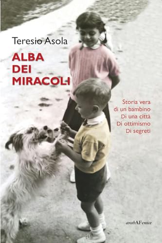 L'Alba Dei Miracoli. Storia Vera Di Un Bambino, Di Una Città, Di Ottimismo, Di Segreti