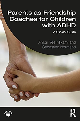 Parents As Friendship Coaches For Children With Adhd: A Clinical Guide