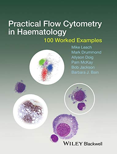 Practical Flow Cytometry In Haematology: 100 Worked Examples