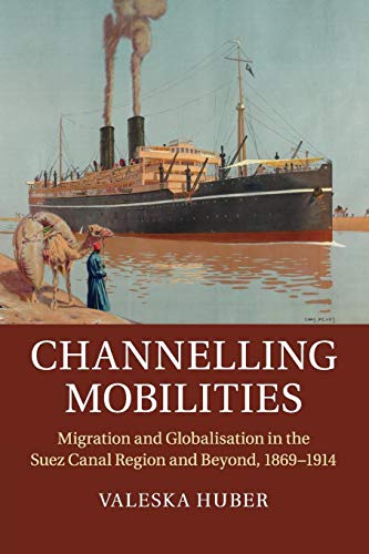 Channelling Mobilities: Migration And Globalisation In The Suez Canal Region And Beyond, 1869–1914