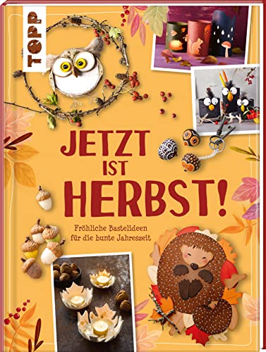 Jetzt Ist Herbst! Fröhliche Bastelideen Für Die Bunte Jahreszeit: Randvoll Gefüllt: Über 60 Diys Und Rezepte Für Die Kreative Familienzeit. Vielfältig