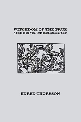Witchdom Of The True: A Study Of The Vana-Troth And Seidr