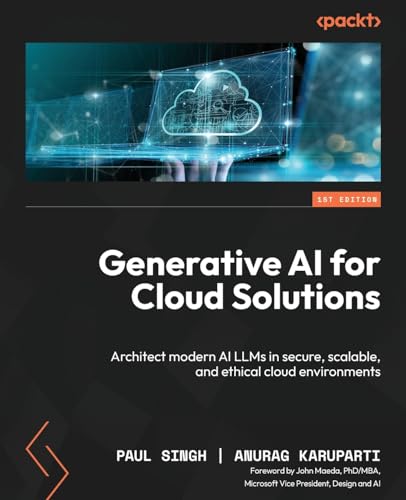 Generative Ai For Cloud Solutions: Architect Modern Ai Llms In Secure, Scalable, And Ethical Cloud Environments