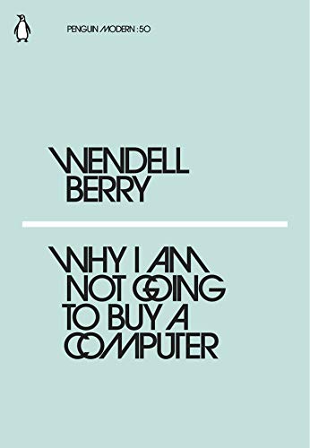 Why I Am Not Going To Buy A Computer: Wendell Berry