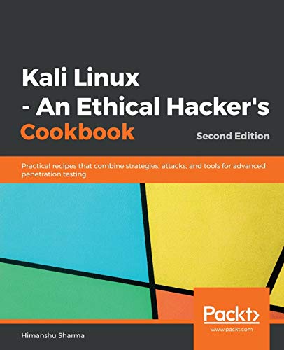 Kali Linux - An Ethical Hacker'S Cookbook - Second Edition: Practical Recipes That Combine Strategies, Attacks, And Tools For Advanced Penetration Tes