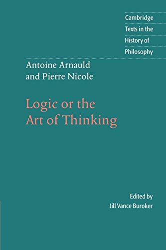Arnauld/Nicole: Logic Art Thinking: Containing, Besides Common Rules, Several New Observations Appropriate For Forming Judgement