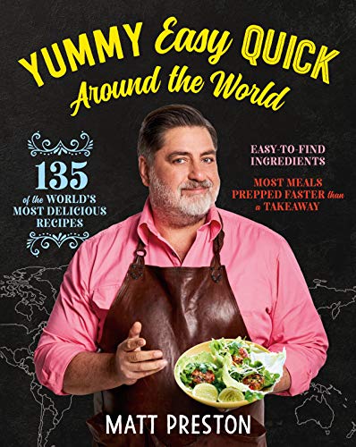 Yummy, Easy, Quick Around The World: 135 Of The World'S Most Delicious Recipes
