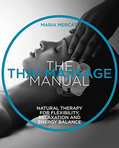 The Thai Massage Manual: Natural Therapy For Flexibility Relaxation And Energy Balance