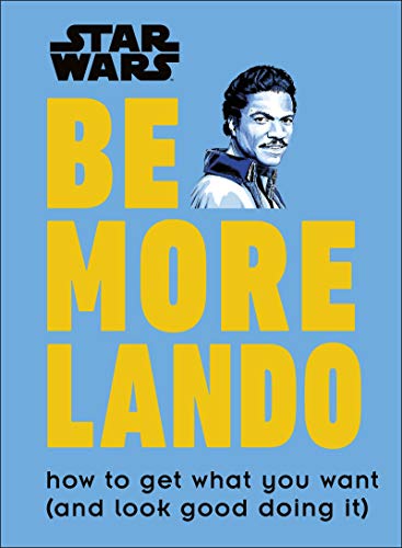 Star Wars Be More Lando: How To Get What You Want (And Look Good Doing It)