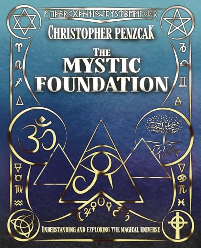 The Mystic Foundation: Understanding And Exploring The Magical Universe
