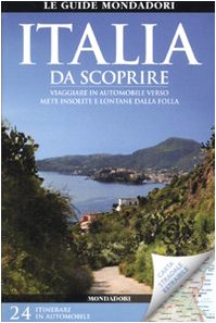 Italia Da Scoprire. Viaggiare In Automobile Verso Mete Insolite E Lontane Dalla Folla. Con Carta Stradale 1:1.550.000