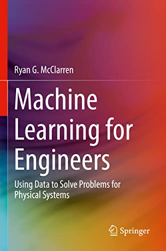 Machine Learning For Engineers: Using Data To Solve Problems For Physical Systems