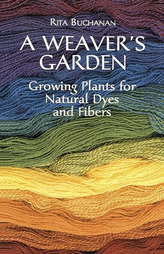 A Weaver'S Garden: Growing Plants For Natural Dyes And Fibers