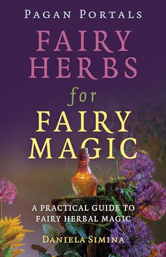 Pagan Portals - Fairy Herbs For Fairy Magic: A Practical Guide To Fairy Herbal Magic