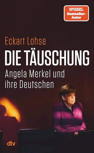 Die Täuschung: Angela Merkel Und Ihre Deutschen | Was Ist Schiefgegangen In 16 Langen Jahren? Migration, Russland, Infrastruktur, Verteidigung. Der Fa