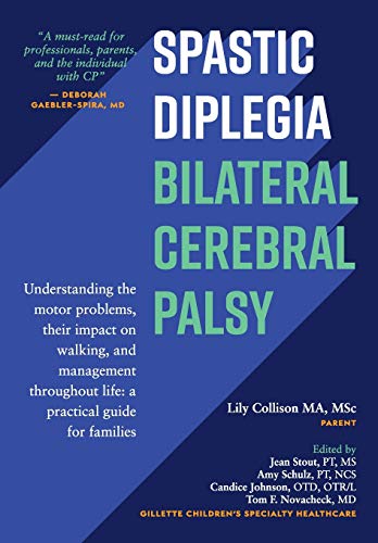 Spastic Diplegia--Bilateral Cerebral Palsy: Understanding The Motor Problems, Their Impact On Walking, And Management Throughout Life: A Practical Gui