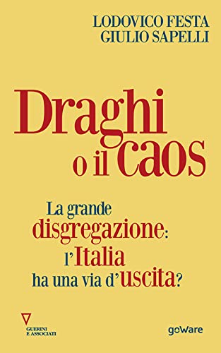 Draghi O Il Caos. La Grande Disgregazione: L’Italia Ha Una Via D’Uscita?