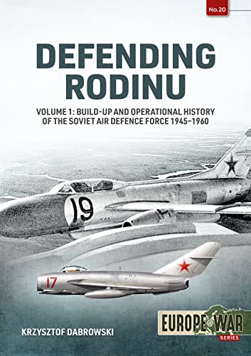Defending Rodinu: Build-Up And Operational History Of The Soviet Air Defence Force 1945-1960 (1)