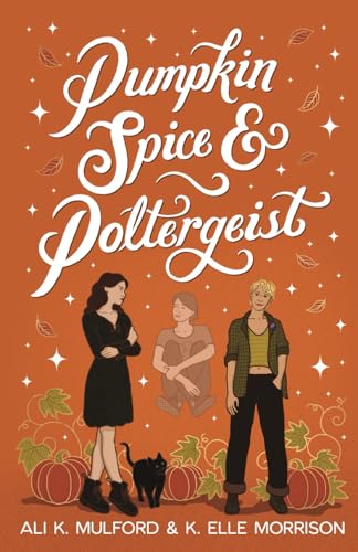 Pumpkin Spice & Poltergeist: A Cozy Sapphic Paranormal Rom-Com: 1