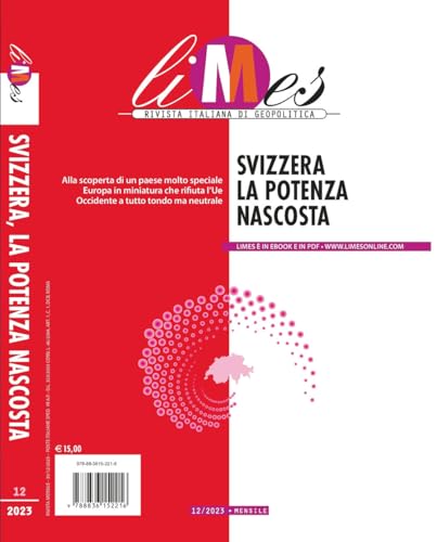 Limes. Rivista Italiana Di Geopolitica. Svizzera. La Potenza Nascosta (2023) (Vol. 12)