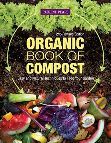 Organic Book Of Compost: Easy And Natural Techniques To Feed Your Garden