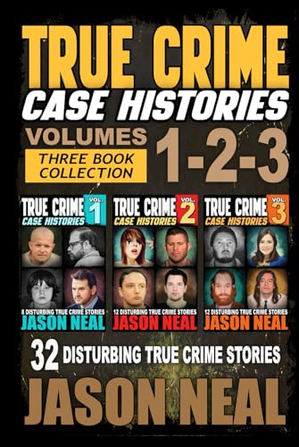 True Crime Case Histories - (Books 1, 2 & 3): 32 Disturbing True Crime Stories (3 Book True Crime Collection): 32 Disturbing True Crime Stories (3 ...