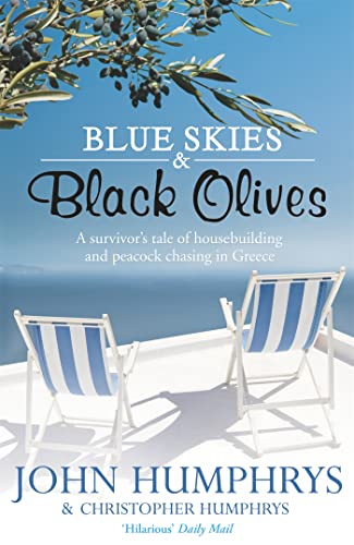 Blue Skies & Black Olives: A Survivor'S Tale Of Housebuilding And Peacock Chasing In Greece [Lingua Inglese]