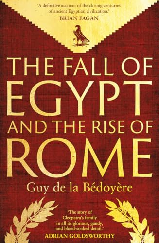 The Fall Of Egypt And The Rise Of Rome: A History Of The Ptolemies