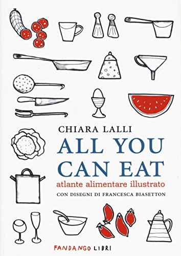 All You Can Eat. Atlante Alimentare Illustrato