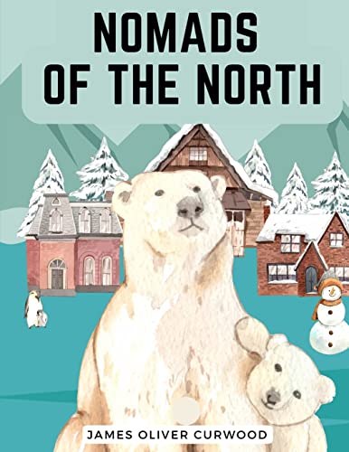 Nomads Of The North: A Story Of Romance And Adventure Under The Open Stars