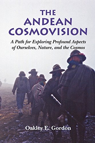 The Andean Cosmovision: A Path For Exploring Profound Aspects Of Ourselves, Nature, And The Cosmos