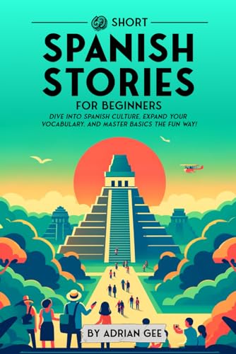 69 Short Spanish Stories For Beginners: Dive Into Spanish Culture, Expand Your Vocabulary, And Master Basics The Fun Way!: 1