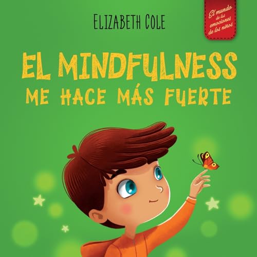 El Mindfulness Me Hace Más Fuerte: Libro Infantil Para Encontrar La Calma, Mantener La Concentración Y Superar La Ansiedad (Para Niños Y Niñas)